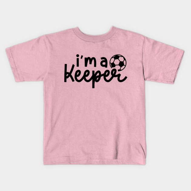 I’m A Keeper Soccer Boys Girls Cute Funny Kids T-Shirt by GlimmerDesigns